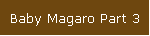 Baby Magaro Part 3